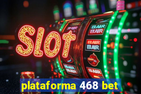 plataforma 468 bet